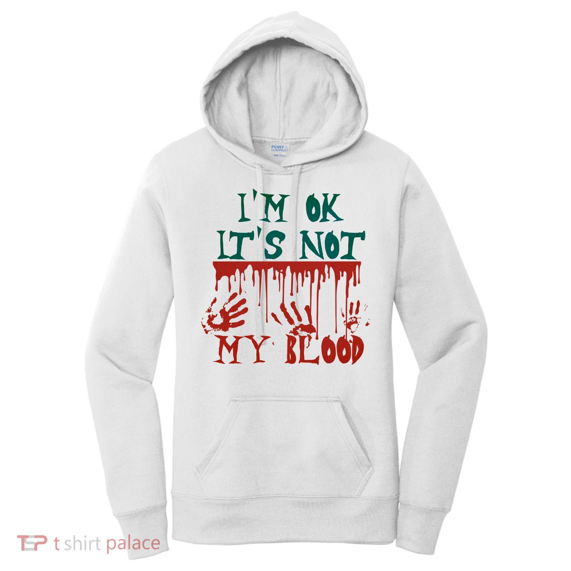 I’m Ok It’s Not My Blood Funny Zombie Halloween Women's Hoodie