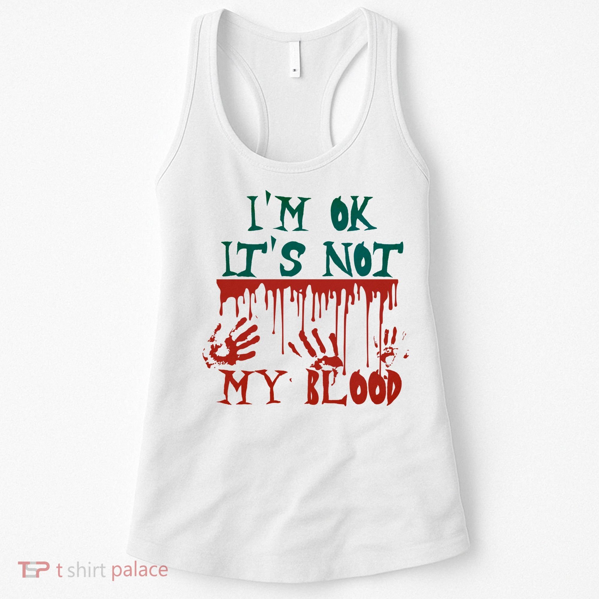 I’m Ok It’s Not My Blood Funny Zombie Halloween Women's Tank Top