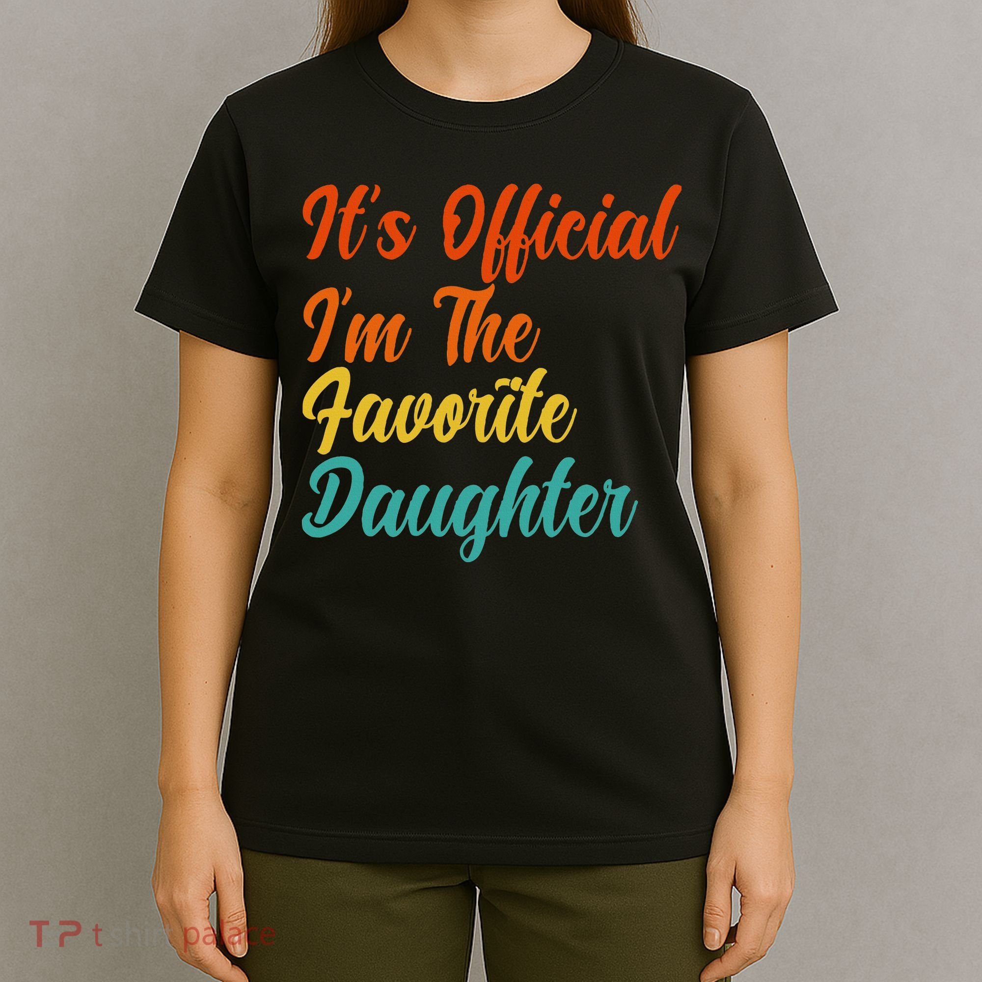 It's O.fficial I'm The Favorite Daughter Funny Family Sayings T-Shirt