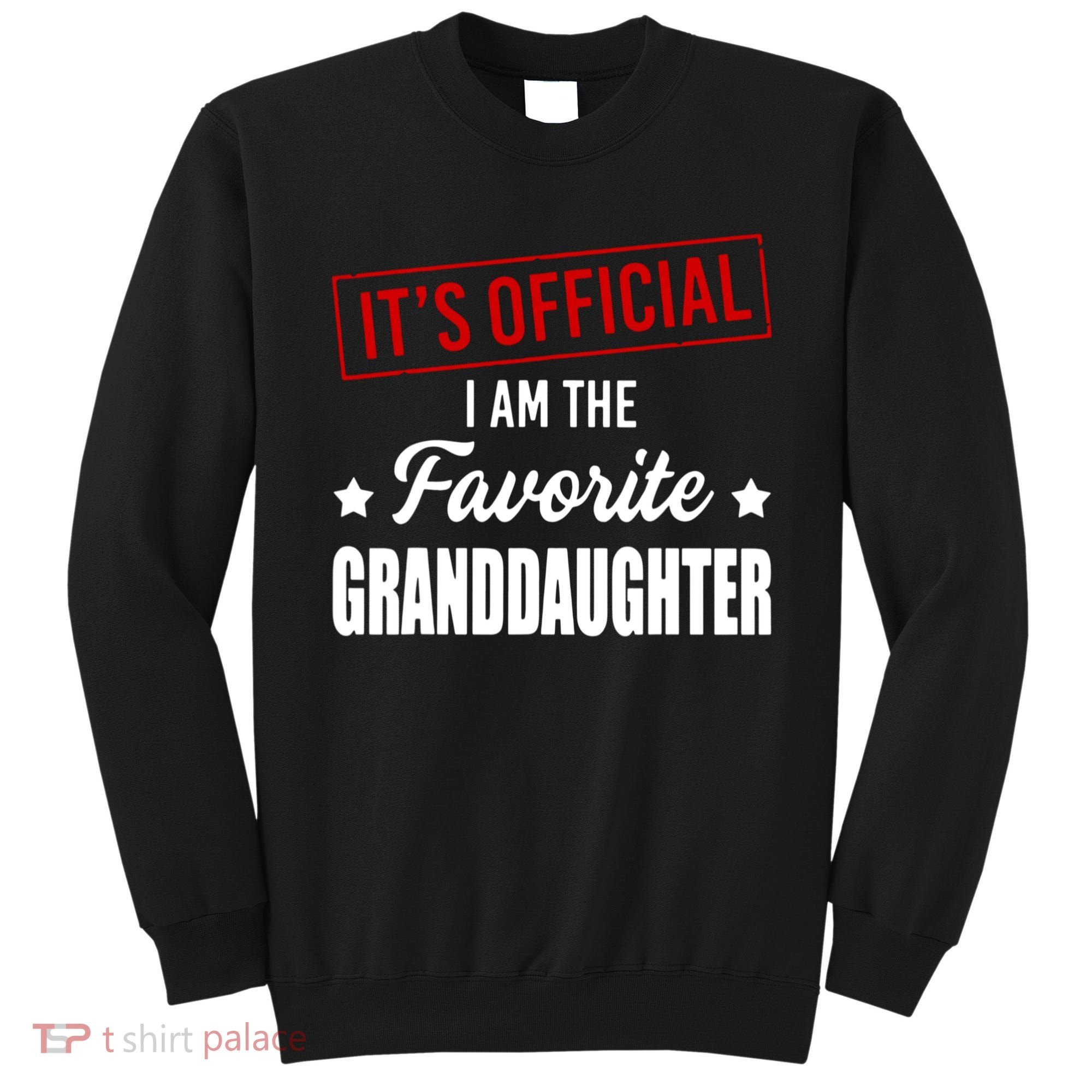 It's Official I Am The Favorite Granddaughter Sweatshirt