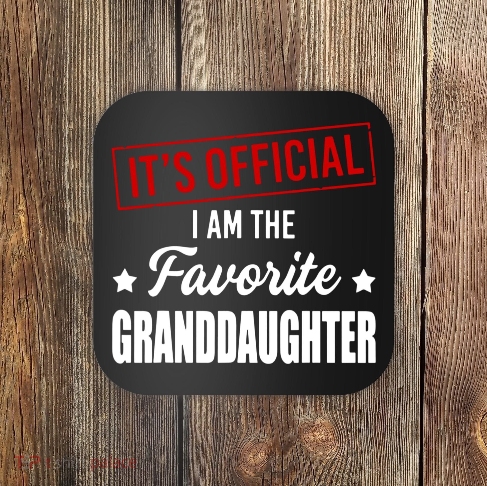 It's Official I Am The Favorite Granddaughter Coaster