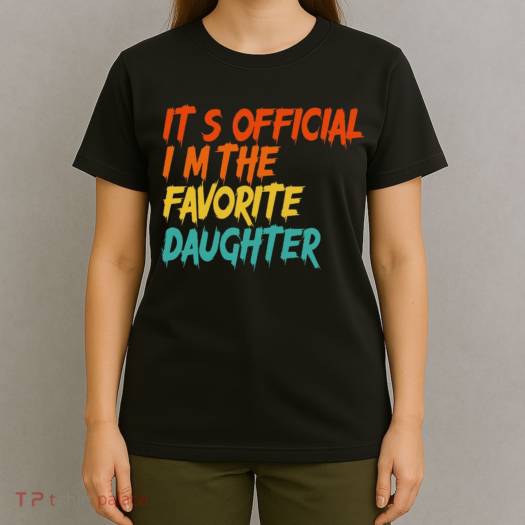 It's O.fficial I'm The Favorite Daughter Funny Family Sayings T-Shirt