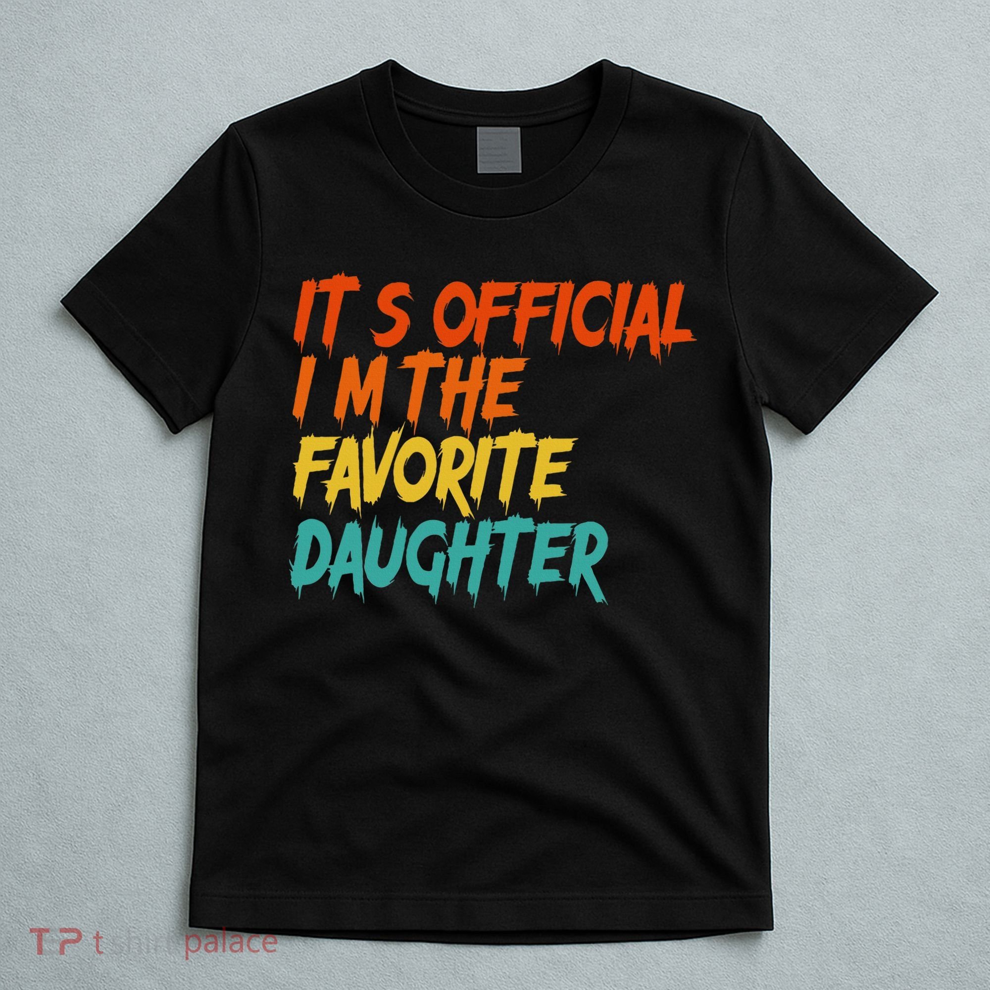 It's O.fficial I'm The Favorite Daughter Funny Family Sayings T-Shirt