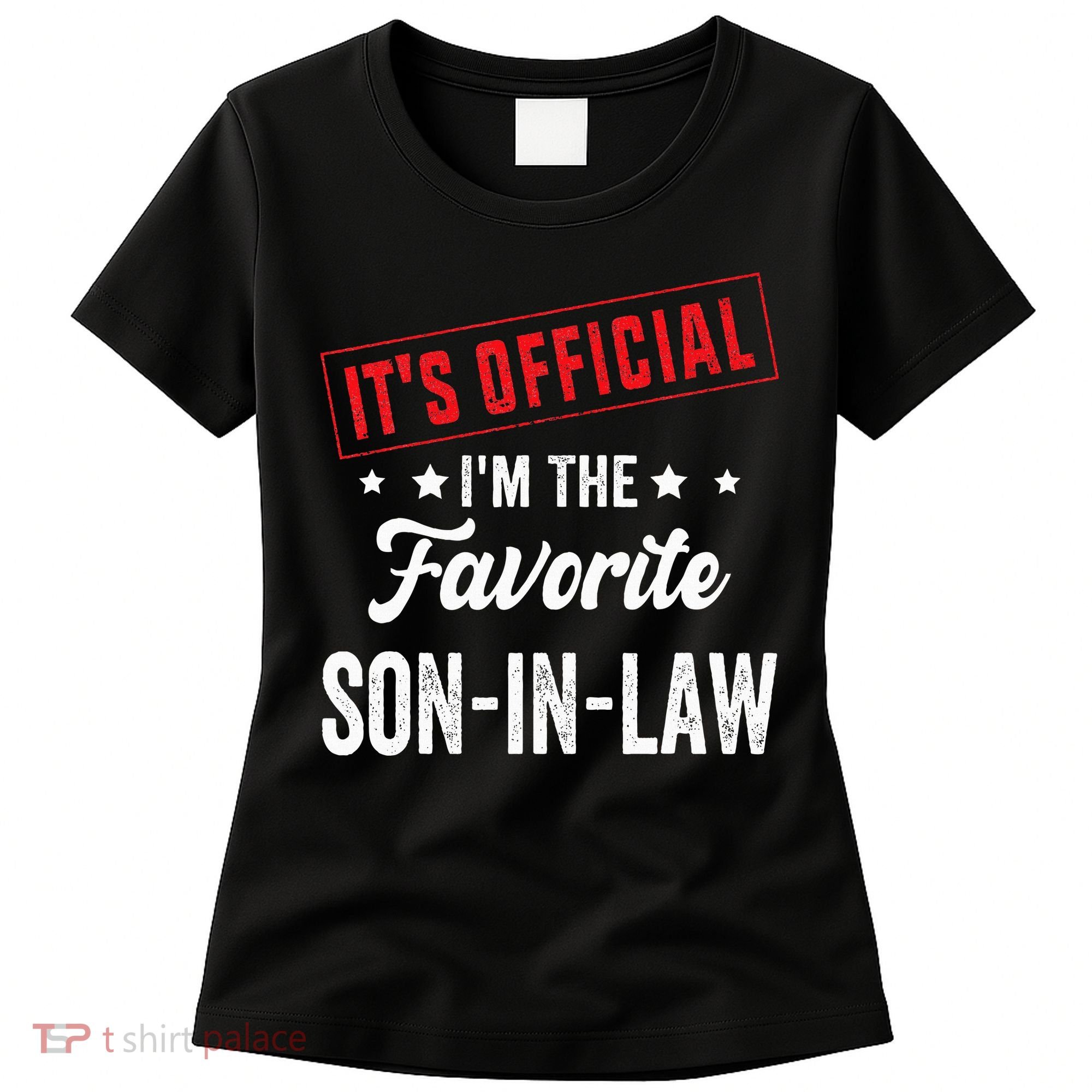 It's o.fficial i'm the favorite son-in-law Women's T-Shirt