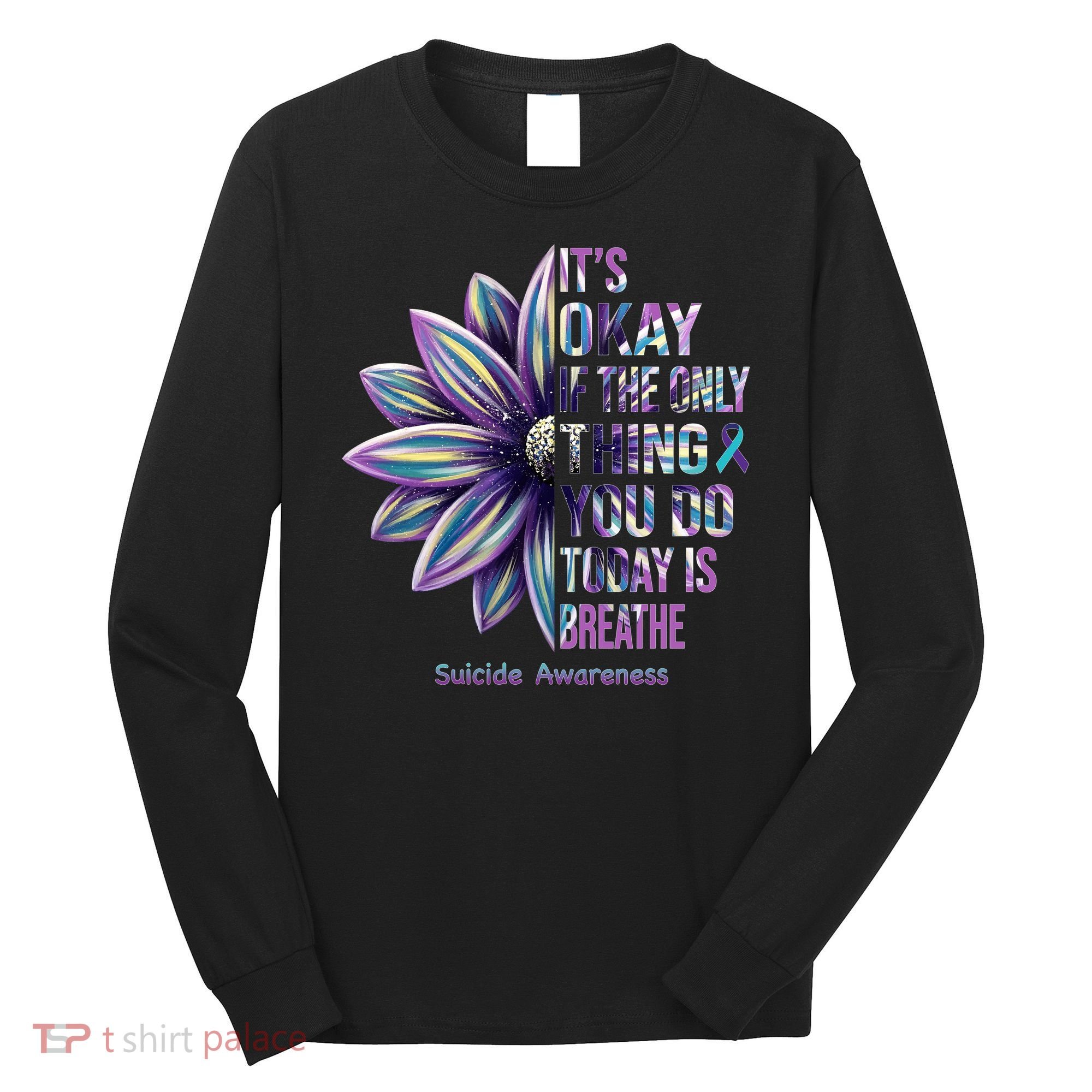 It's Okay If The Only Thing You Do Today Is Breathe Suicide Awareness Long Sleeve Shirt