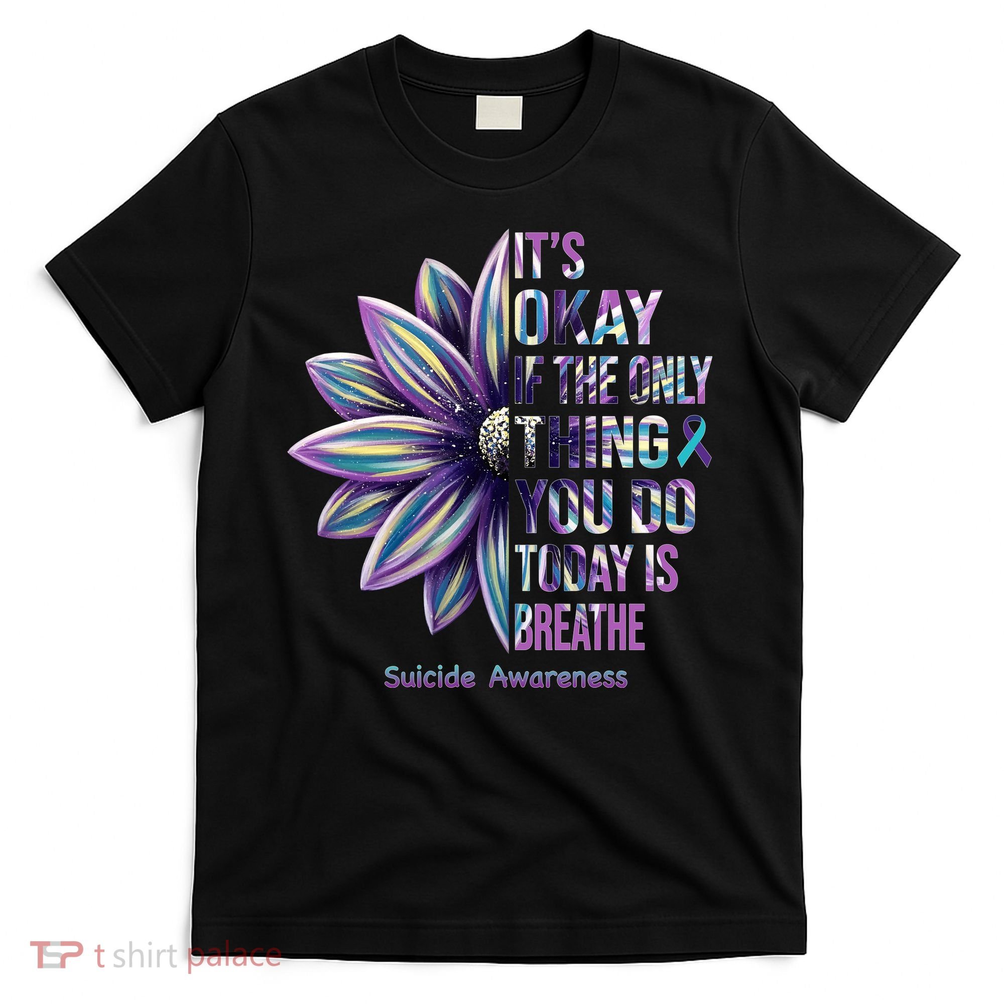 It's Okay If The Only Thing You Do Today Is Breathe Suicide Awareness T-Shirt