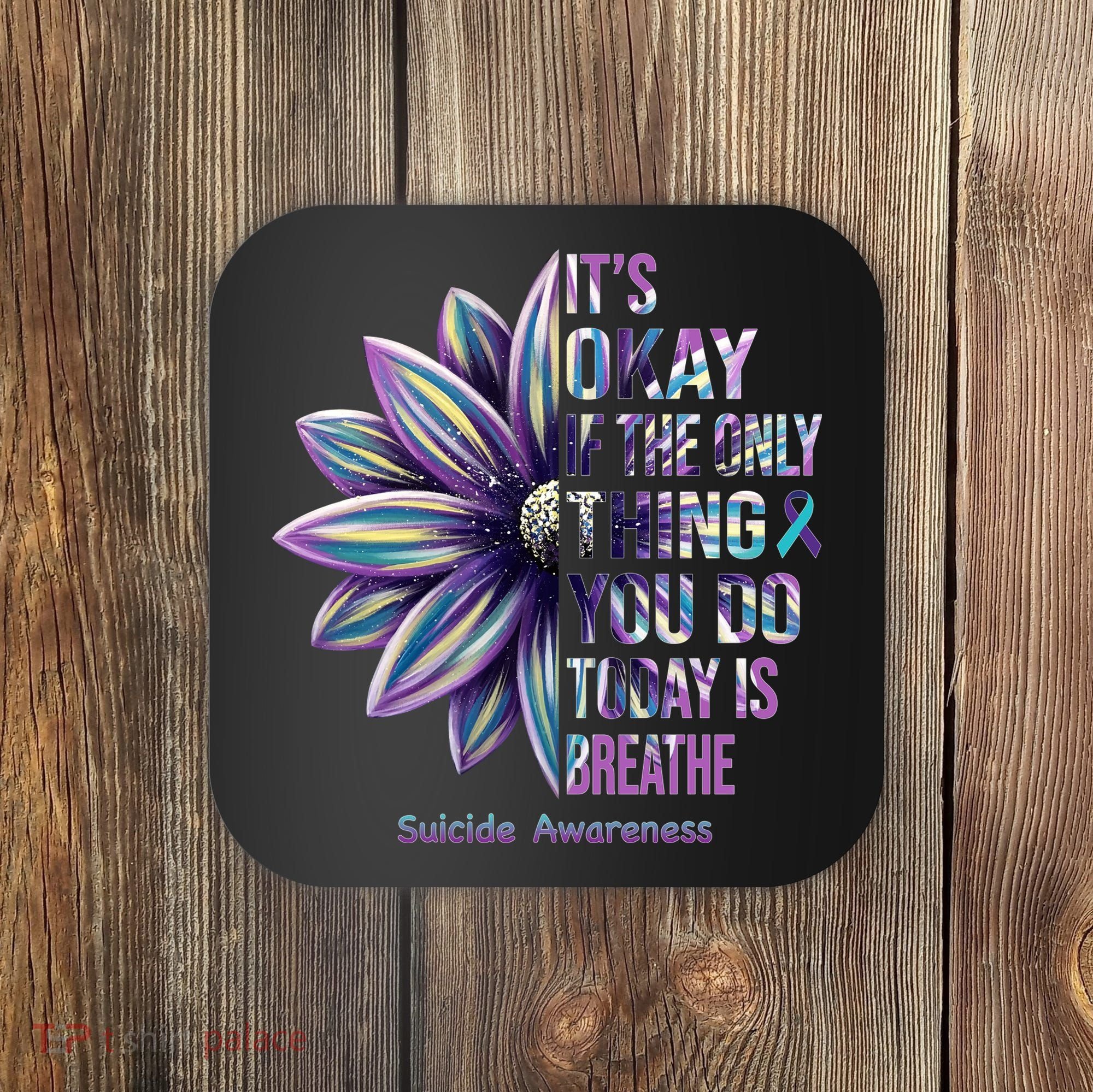 It's Okay If The Only Thing You Do Today Is Breathe Suicide Awareness Coaster