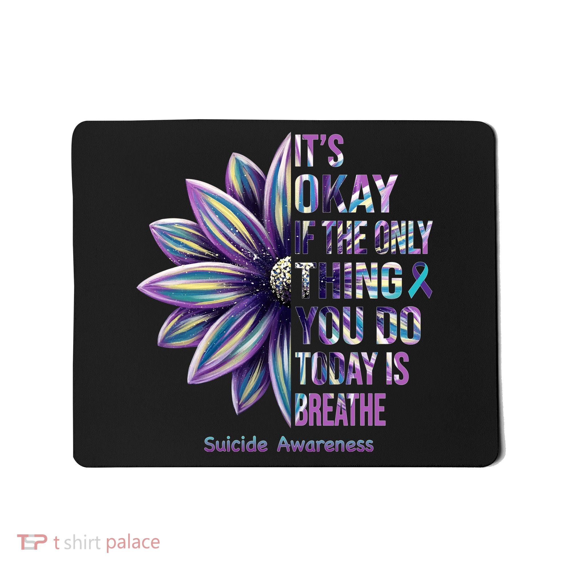 It's Okay If The Only Thing You Do Today Is Breathe Suicide Awareness Mousepad