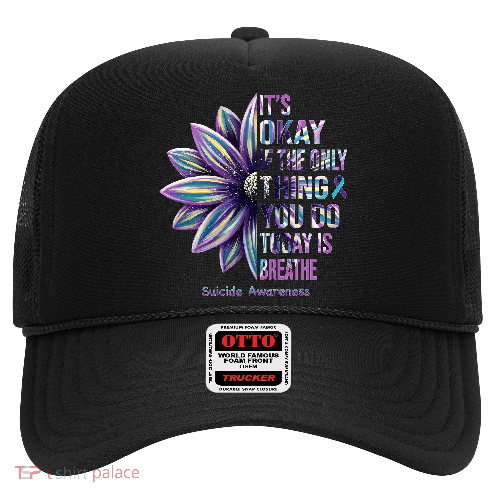 It's Okay If The Only Thing You Do Today Is Breathe Suicide Awareness Hat