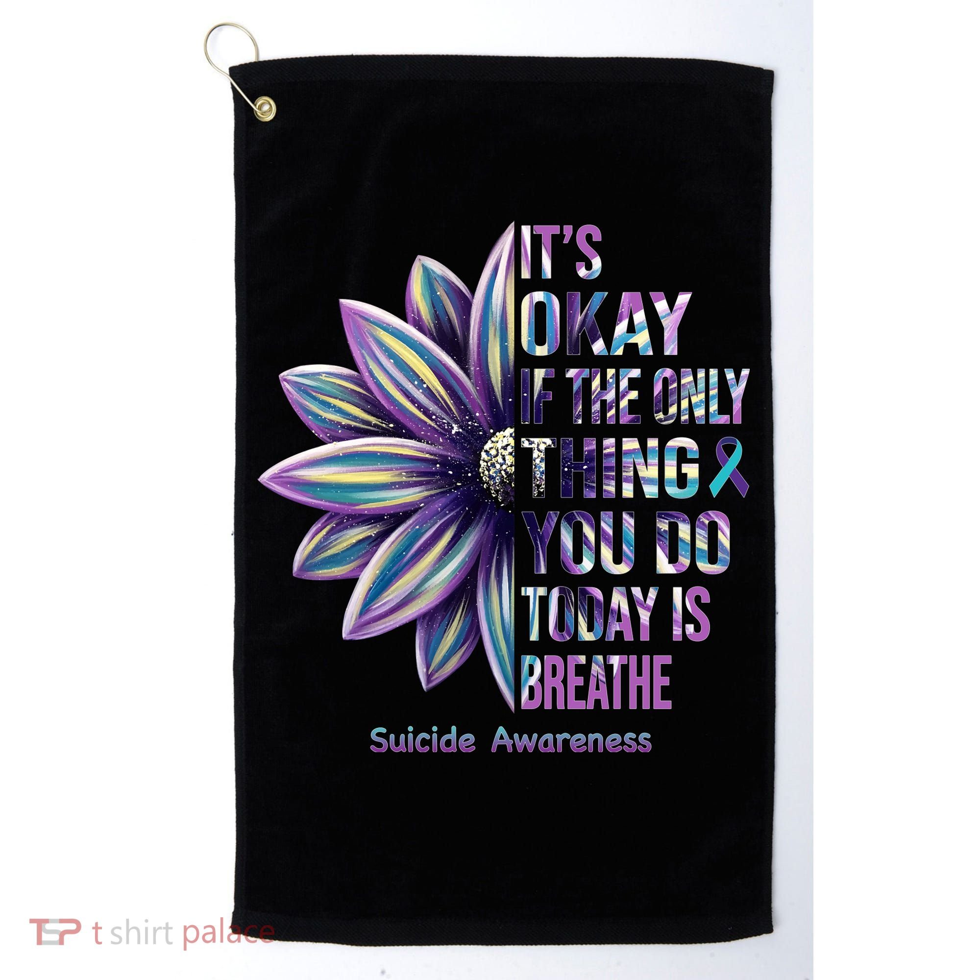 It's Okay If The Only Thing You Do Today Is Breathe Suicide Awareness Golf Towel
