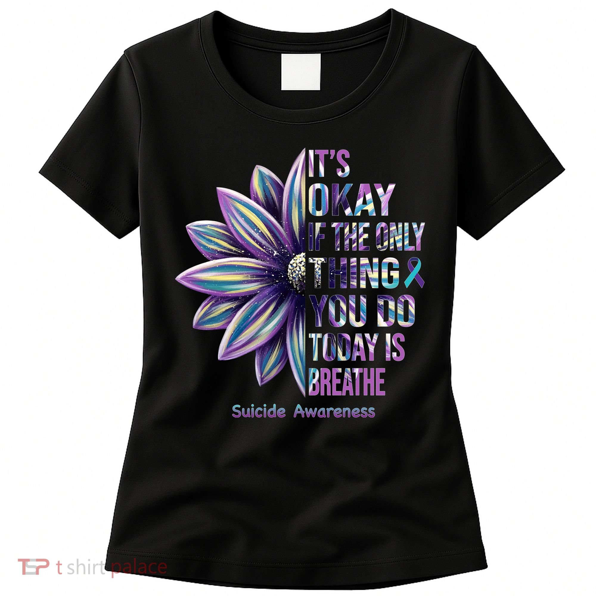 It's Okay If The Only Thing You Do Today Is Breathe Suicide Awareness Women's T-Shirt