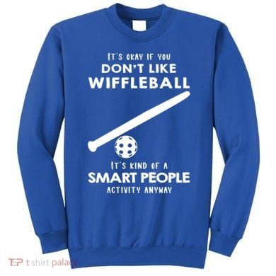 ItS Ok If You DonT Like Wiffleball Sweatshirt