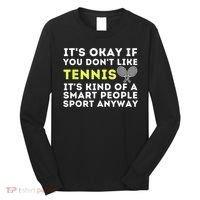 Its Ok If You Dont Like Tennis Gift Funny Tennis Player Coach Gift Long Sleeve Shirt thumb 0