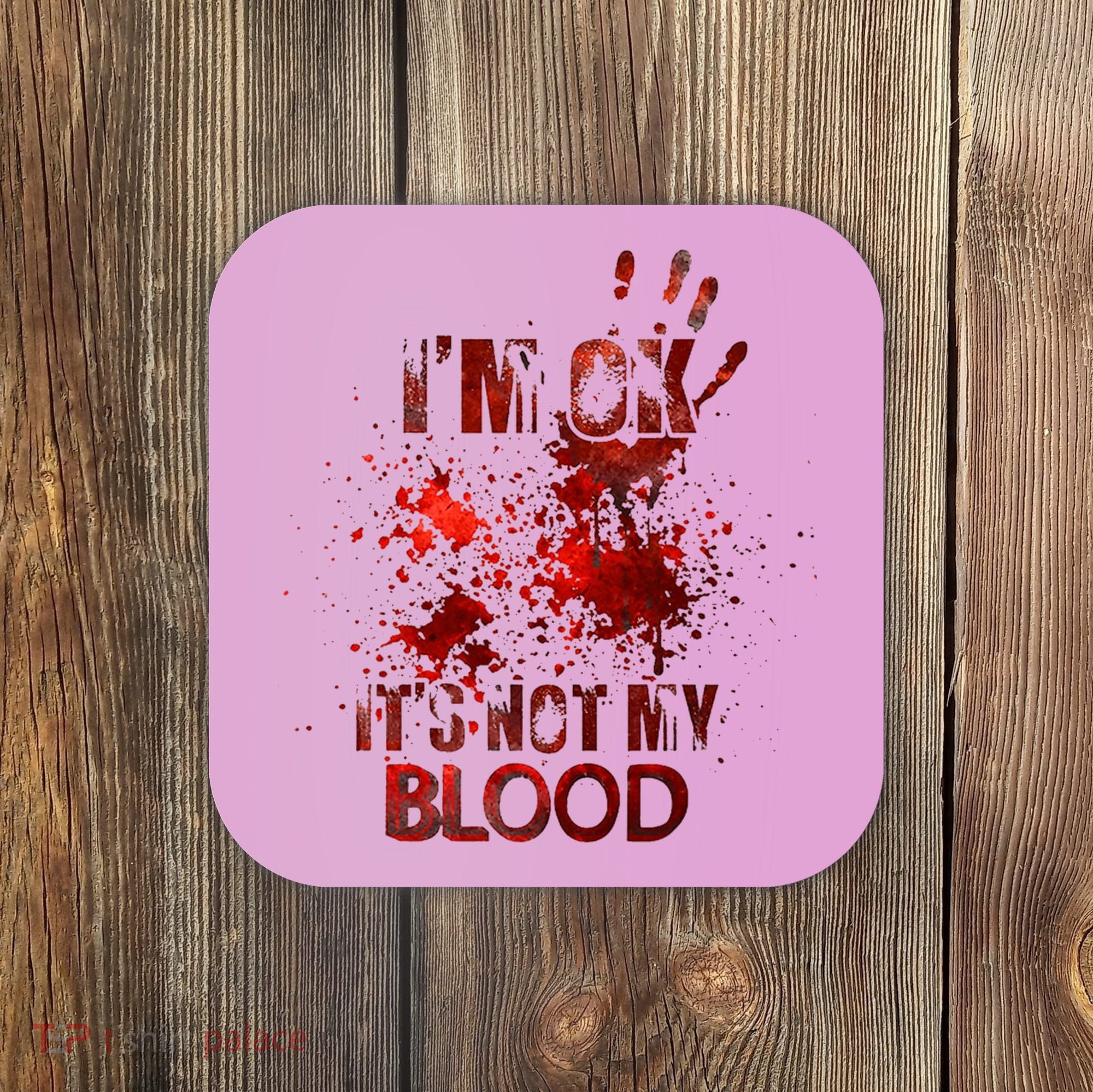 Im Ok Its Not My Blood Halloween Costume Coaster
