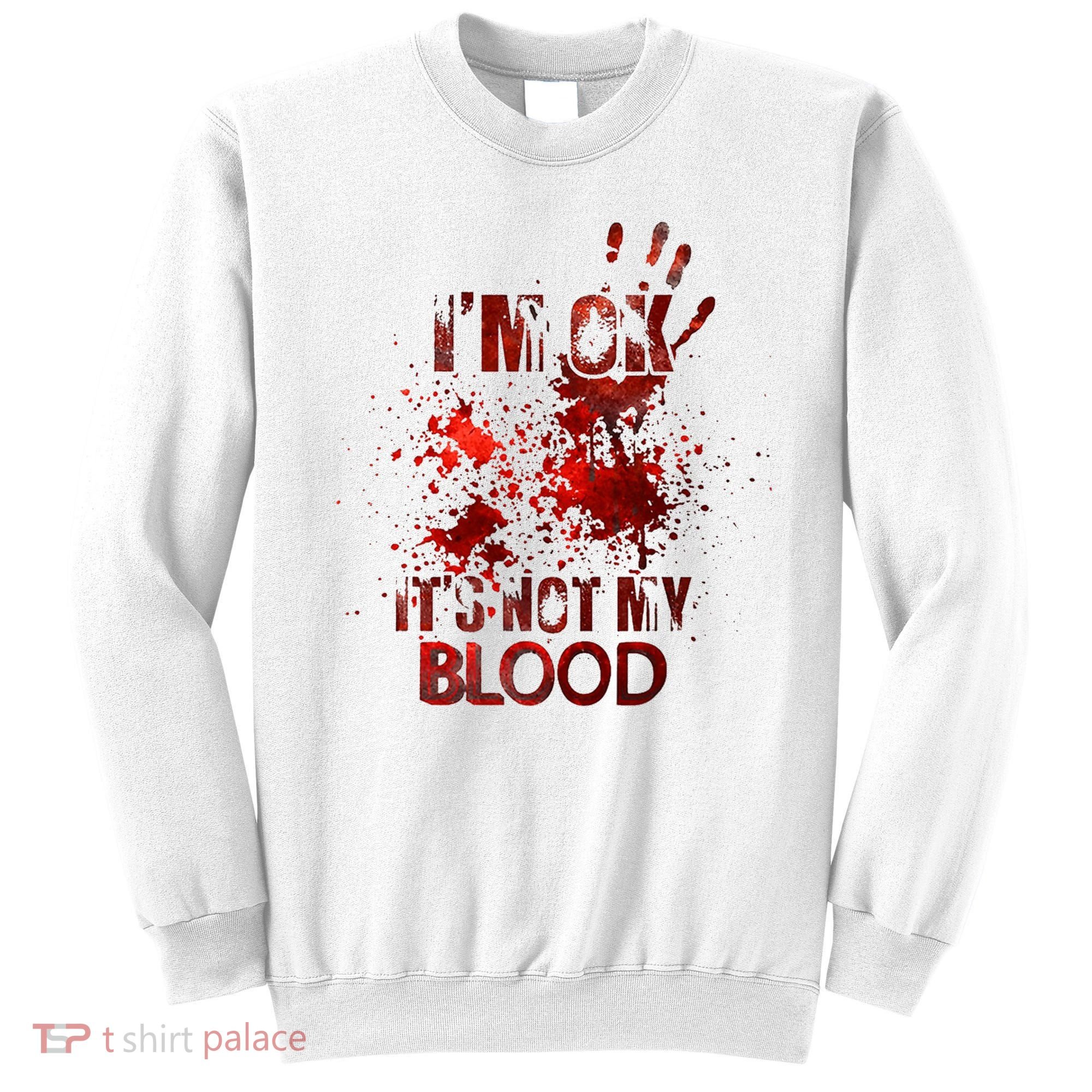 Im Ok Its Not My Blood Halloween Costume Sweatshirt
