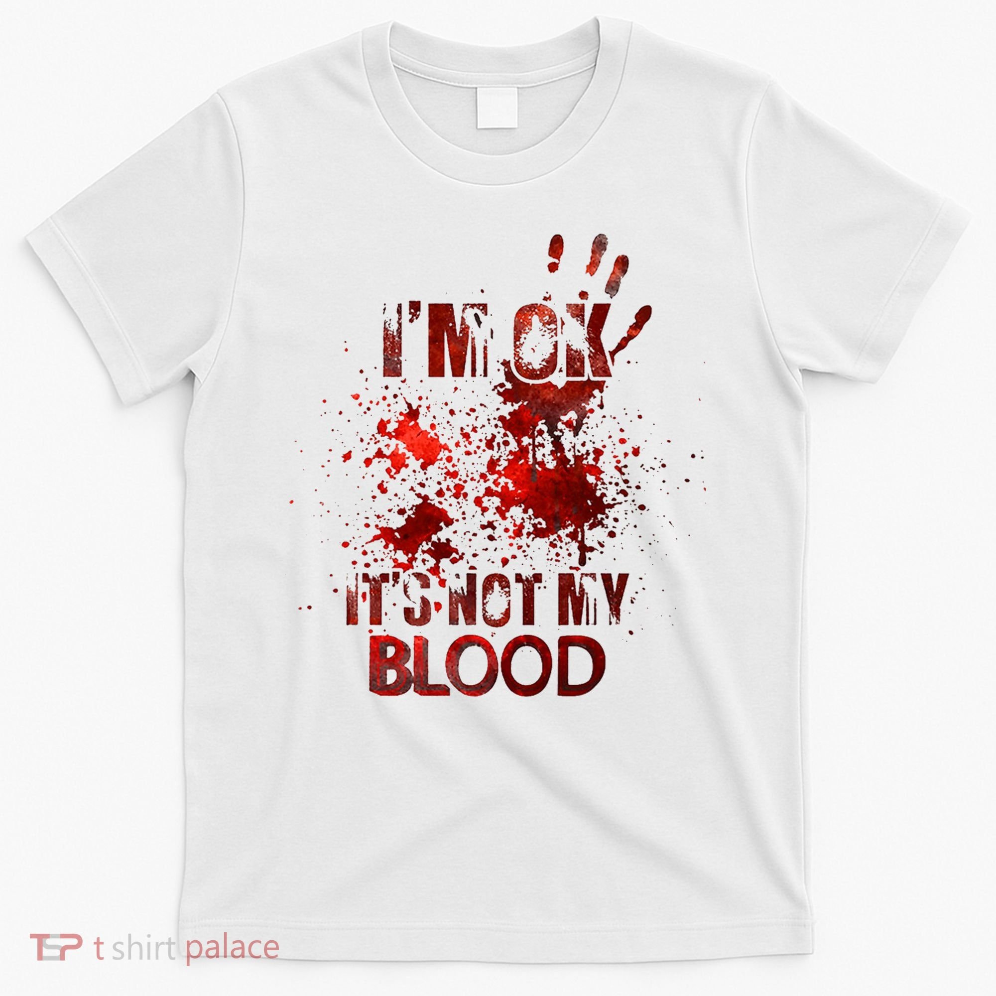 Im Ok Its Not My Blood Halloween Costume T-Shirt