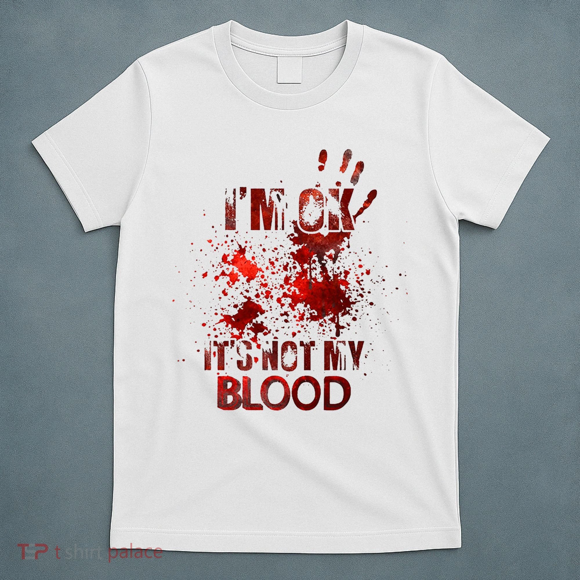 Im Ok Its Not My Blood Halloween Costume T-Shirt