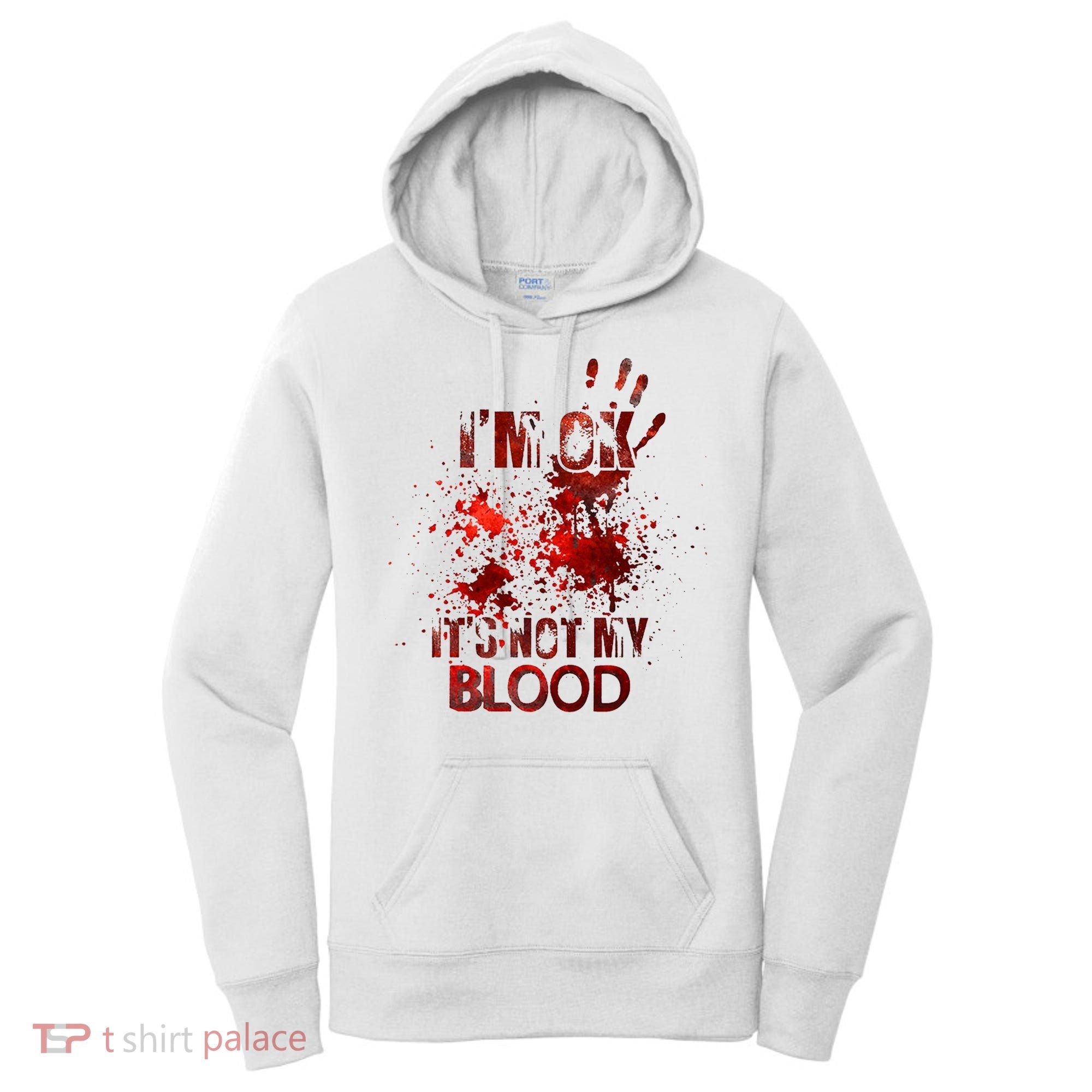 Im Ok Its Not My Blood Halloween Costume Women's Hoodie