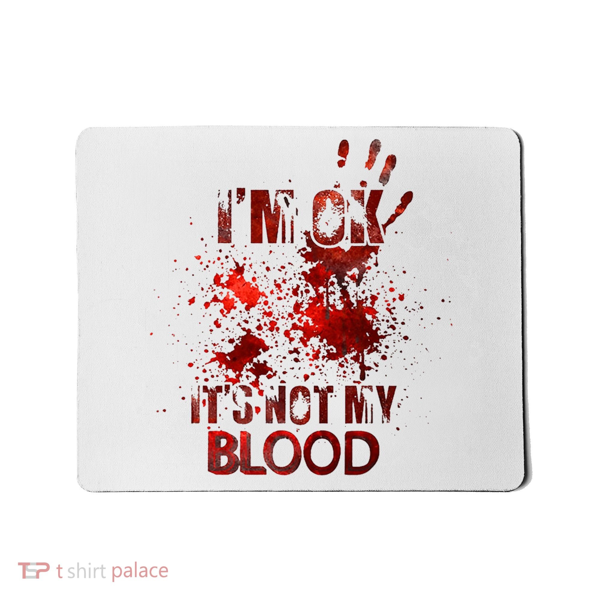 Im Ok Its Not My Blood Halloween Costume Mousepad
