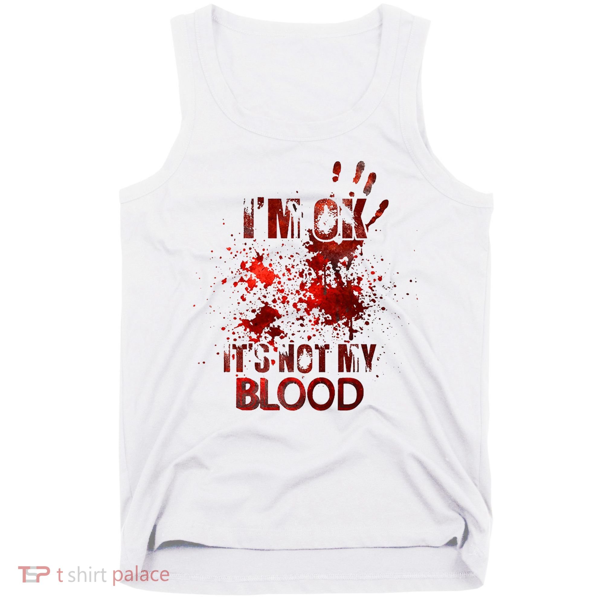 Im Ok Its Not My Blood Halloween Costume Tank Top