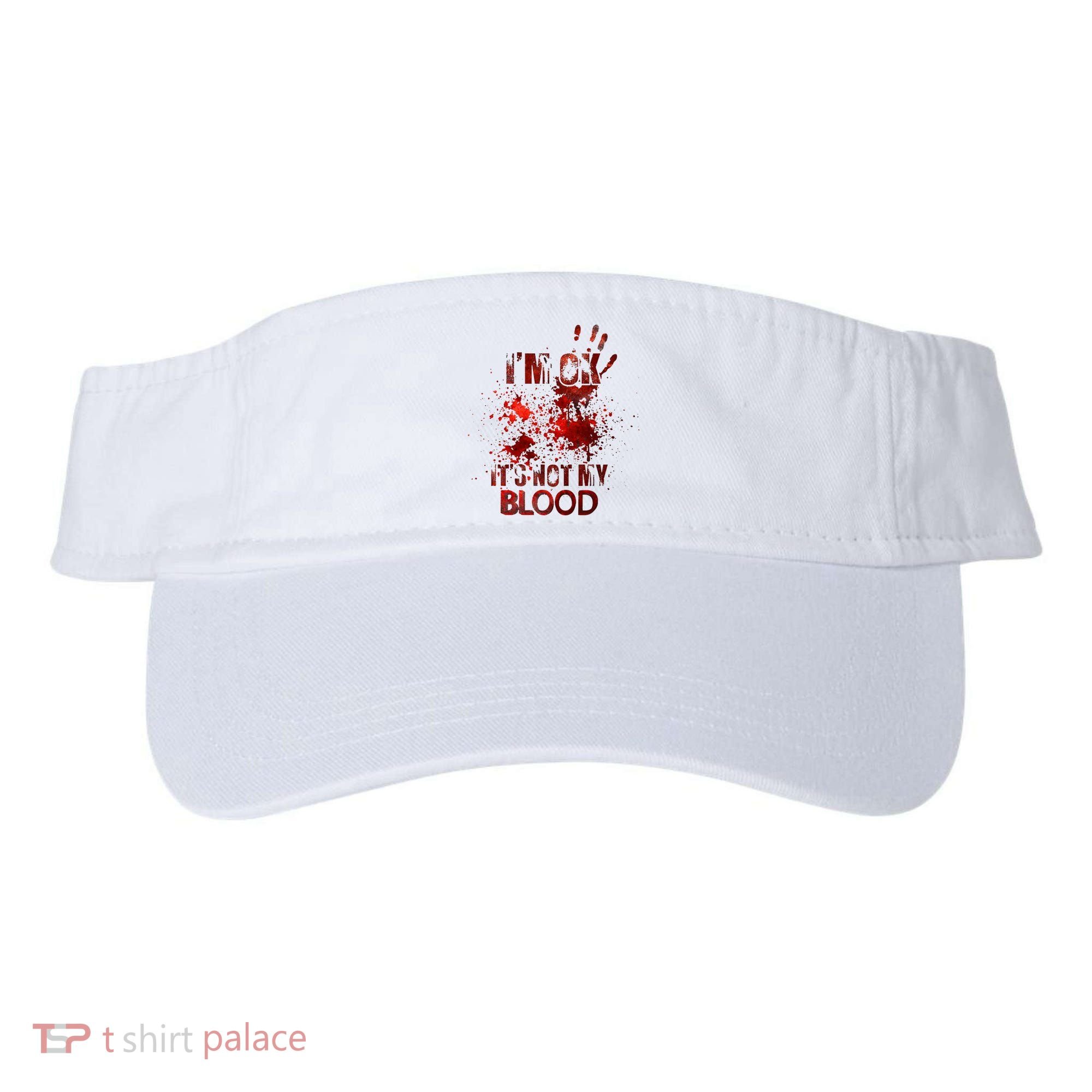 Im Ok Its Not My Blood Halloween Costume Visor