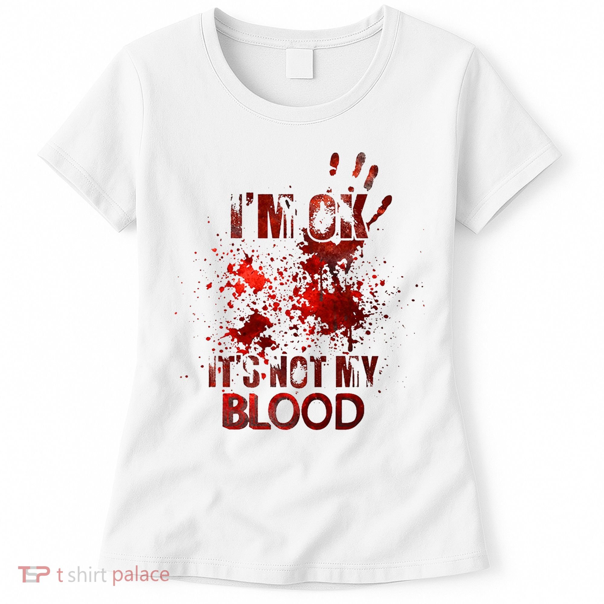 Im Ok Its Not My Blood Halloween Costume Women's T-Shirt