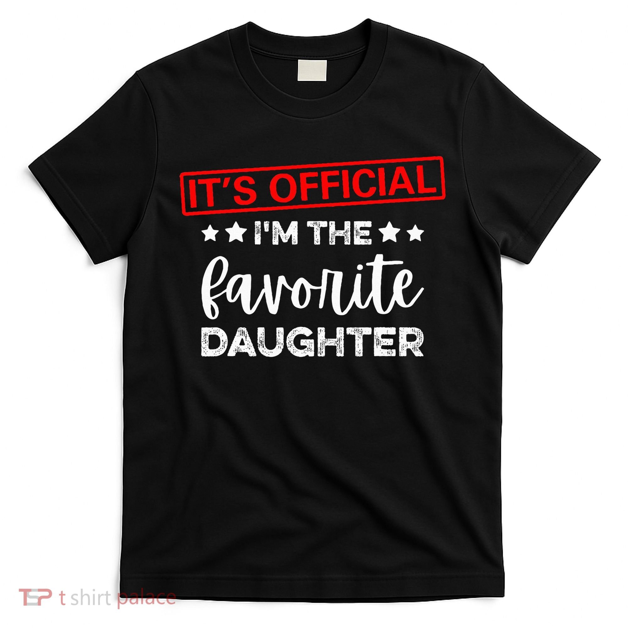 It's O.fficial I'm The Favorite Daughter  T-Shirt