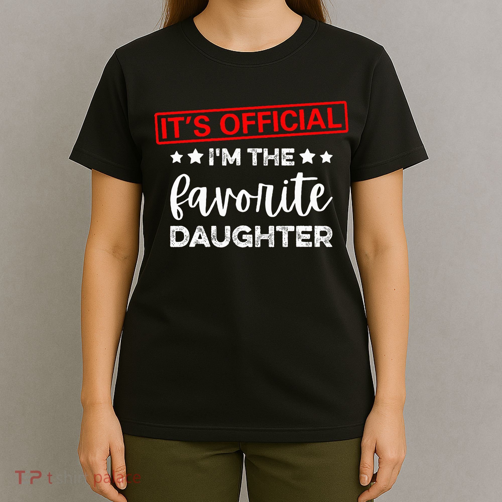 It's O.fficial I'm The Favorite Daughter  T-Shirt
