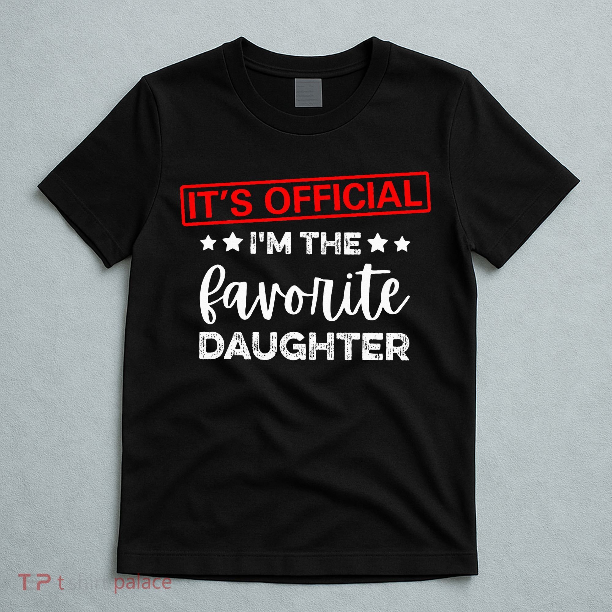 It's O.fficial I'm The Favorite Daughter  T-Shirt