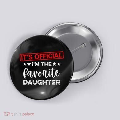 It's O.fficial I'm The Favorite Daughter  Button