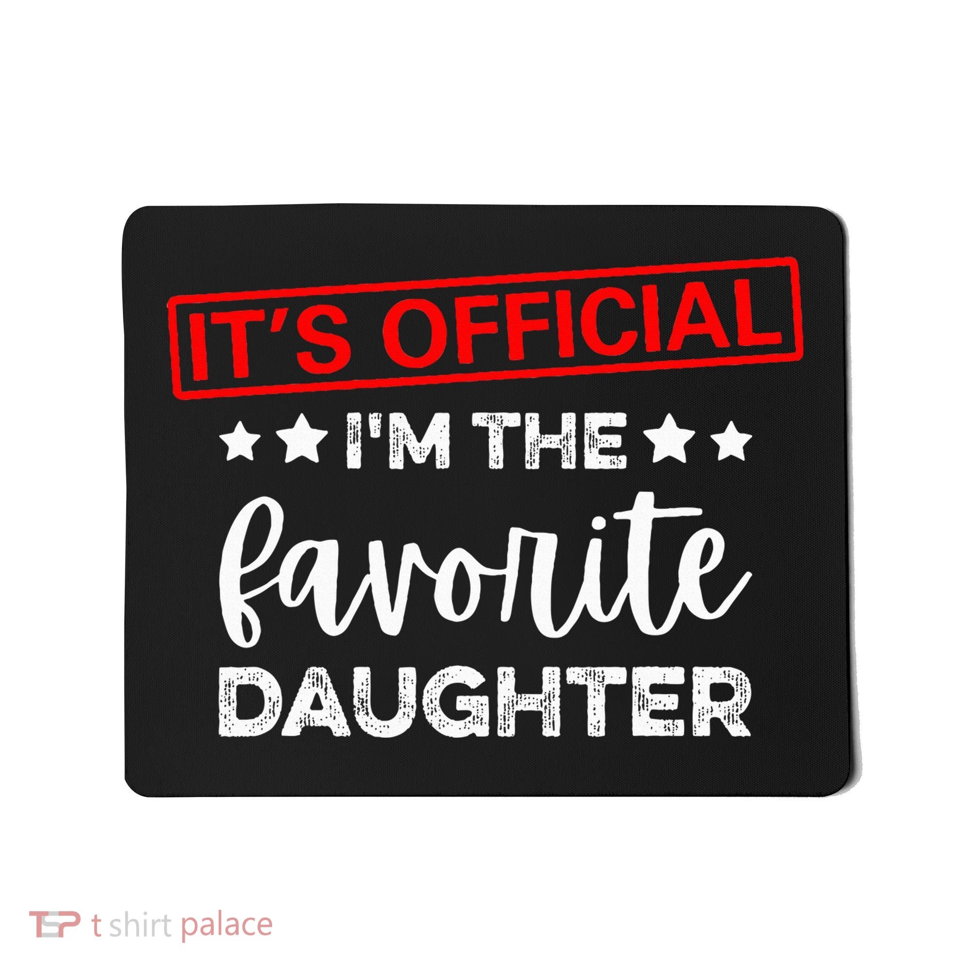 It's O.fficial I'm The Favorite Daughter  Mousepad