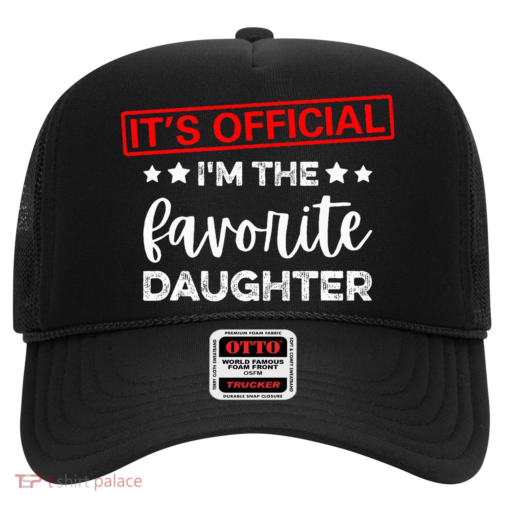 It's O.fficial I'm The Favorite Daughter  Hat