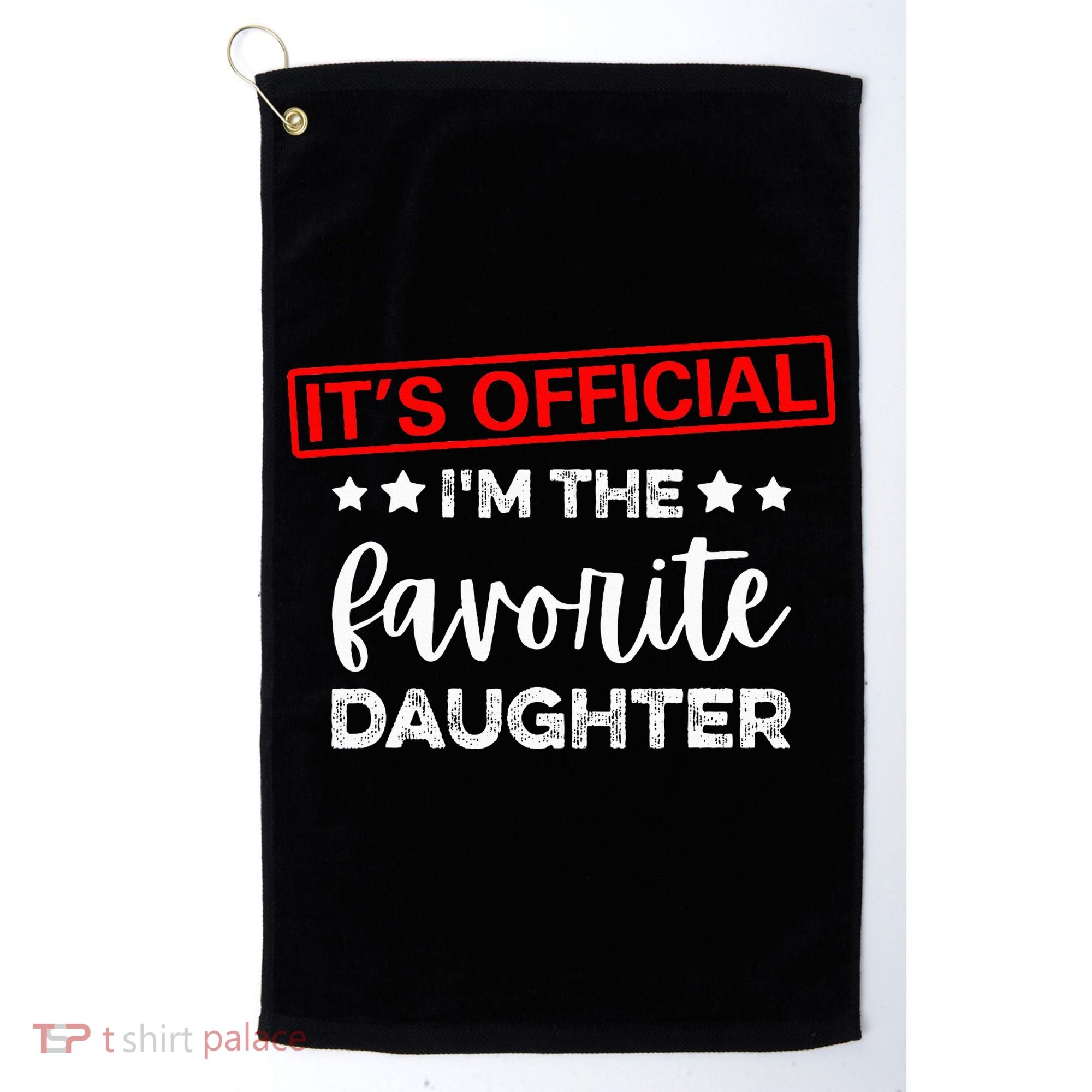 It's O.fficial I'm The Favorite Daughter  Golf Towel