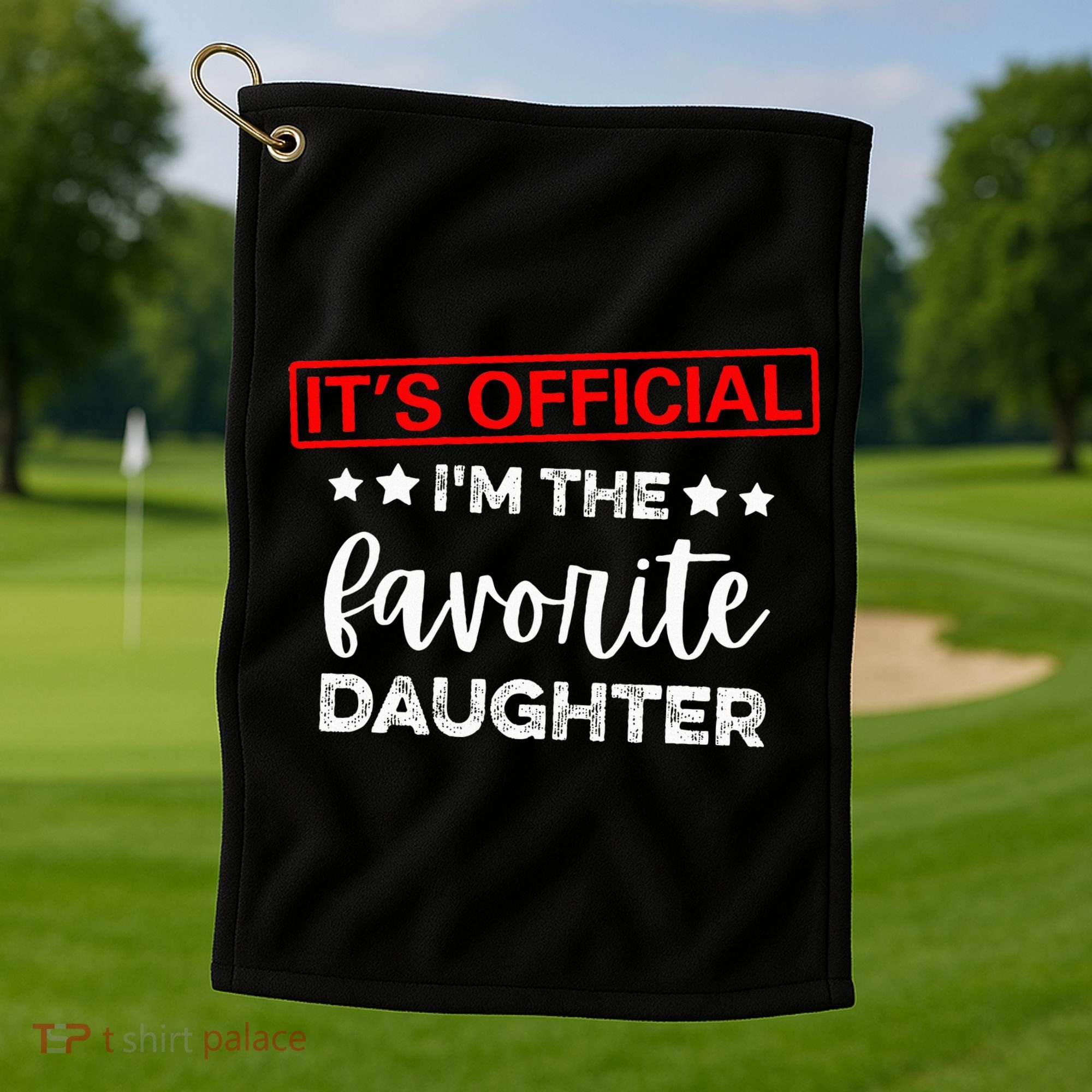 It's O.fficial I'm The Favorite Daughter  Golf Towel