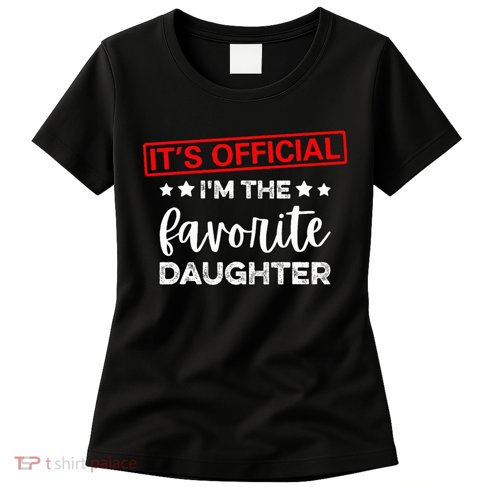 It's O.fficial I'm The Favorite Daughter  Women's T-Shirt