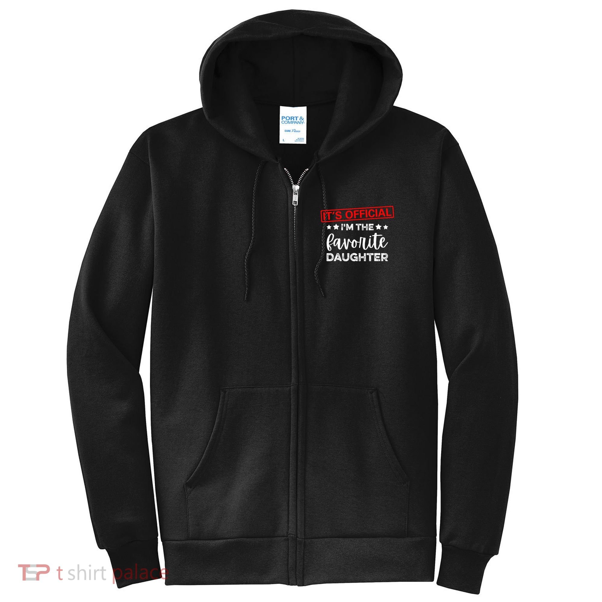 It's O.fficial I'm The Favorite Daughter  Full Zip Hoodie