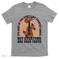 It's Okay If You Don't Like Country Music Not Everyone Has Good Taste T-Shirt thumb 0