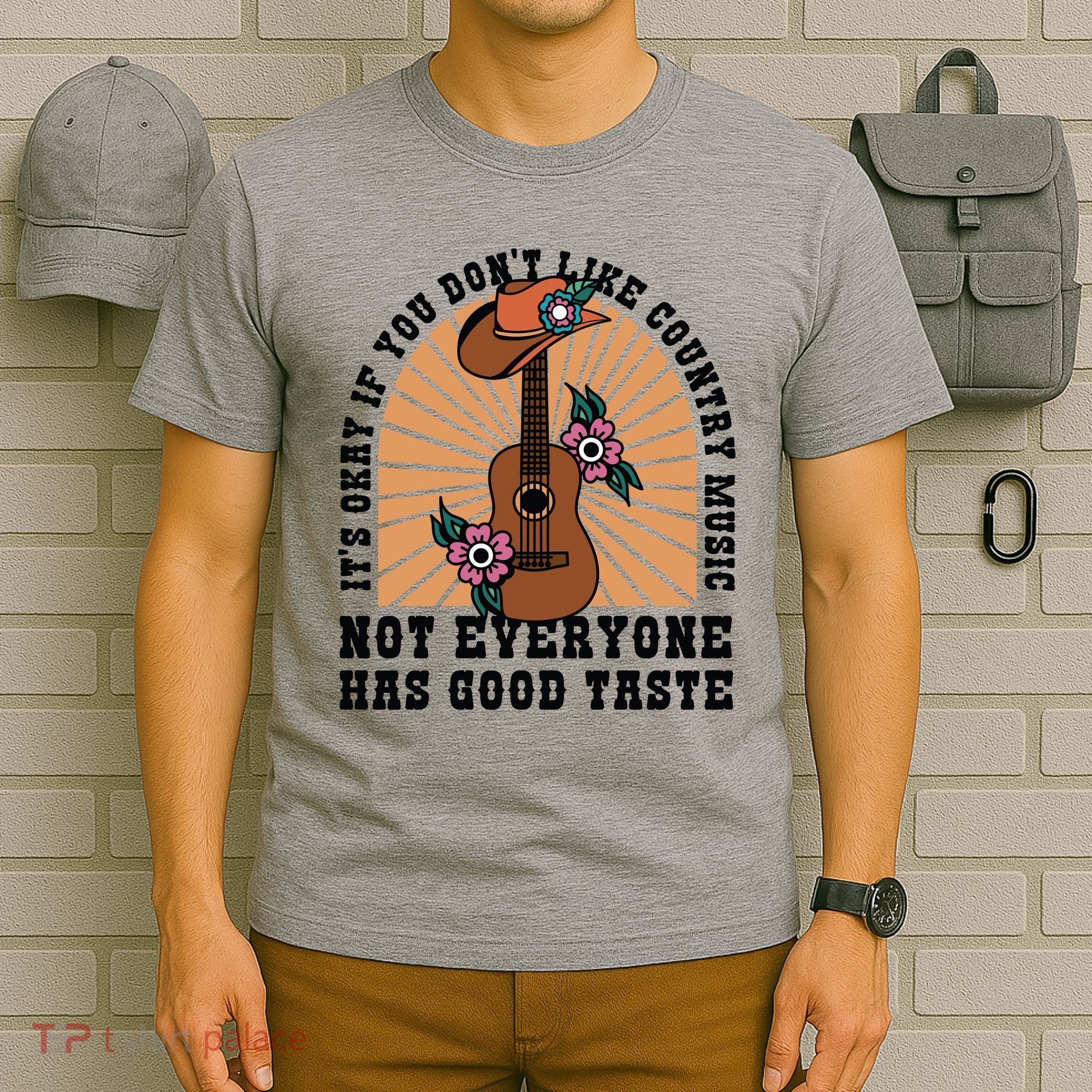 It's Okay If You Don't Like Country Music Not Everyone Has Good Taste T-Shirt