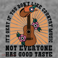It's Okay If You Don't Like Country Music Not Everyone Has Good Taste T-Shirt thumb 7
