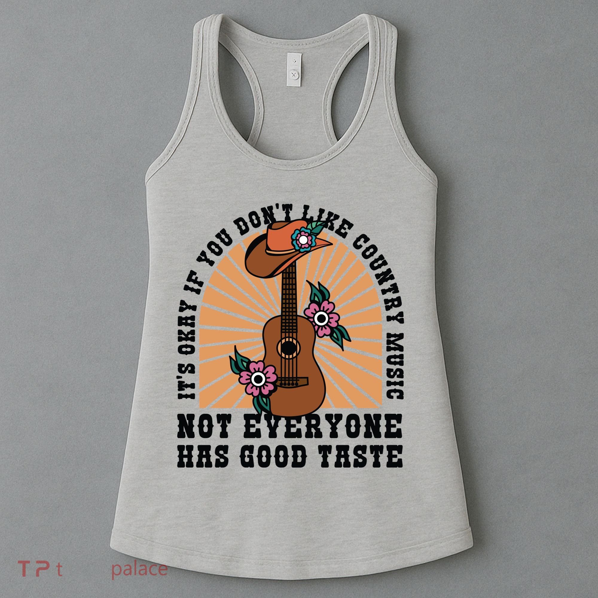 It's Okay If You Don't Like Country Music Not Everyone Has Good Taste Women's Tank Top