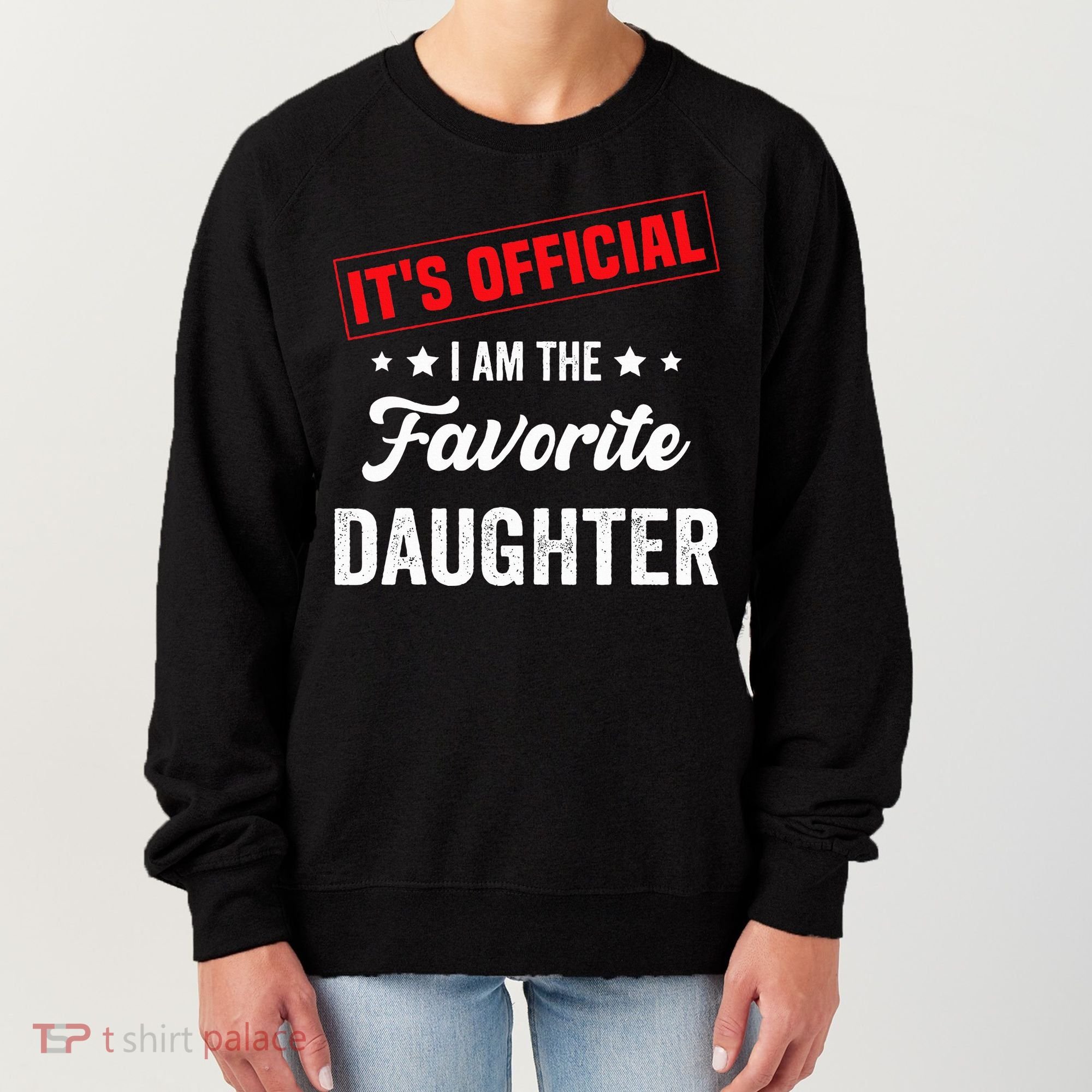 it's o.fficial i am the favorite daughter Women's Sweatshirt