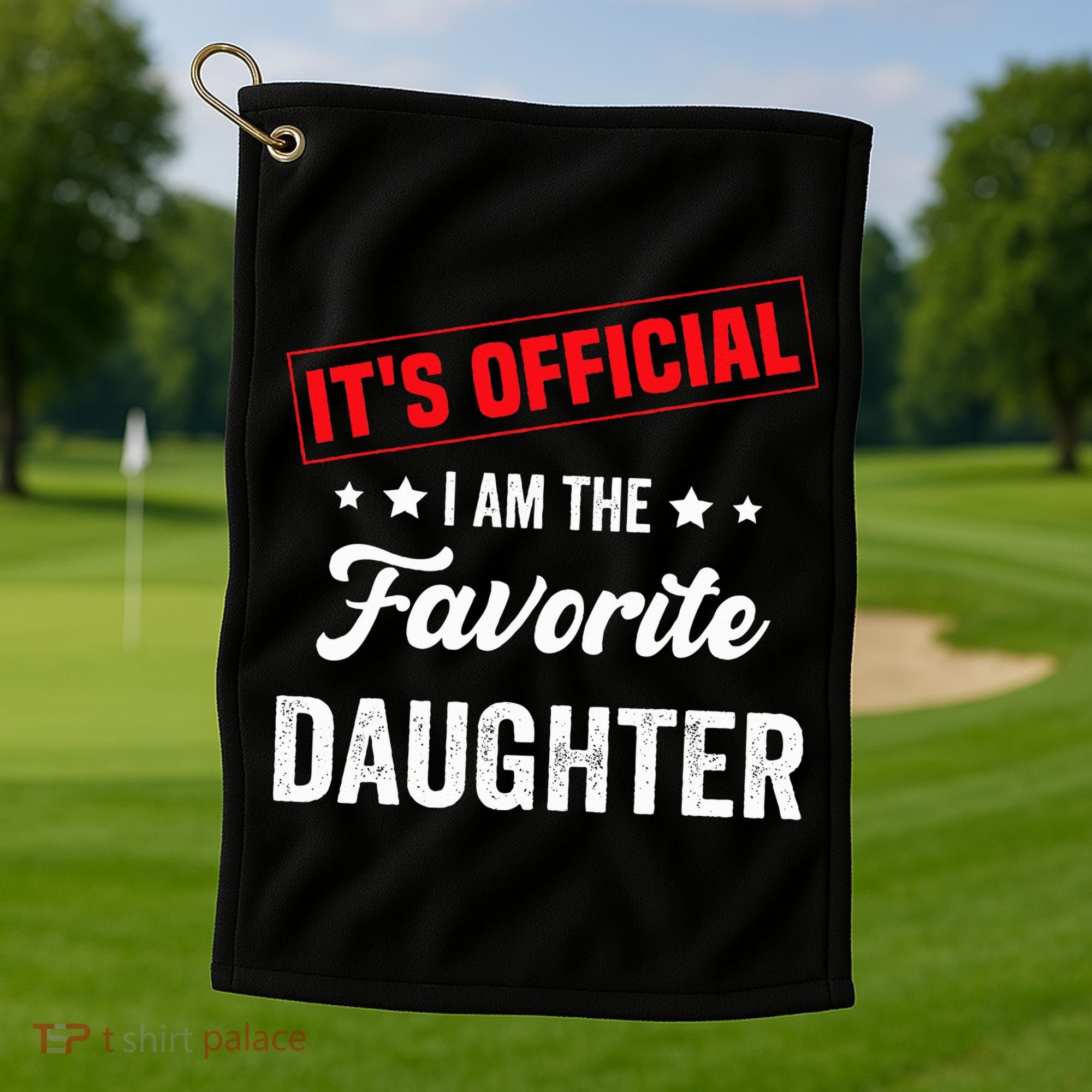 it's o.fficial i am the favorite daughter Golf Towel