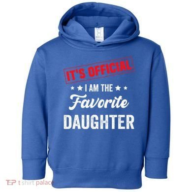 it's o.fficial i am the favorite daughter Toddler Hoodie