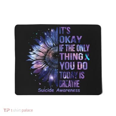 Its Okay If The Only Thing You Do Today Is Breathe Mousepad