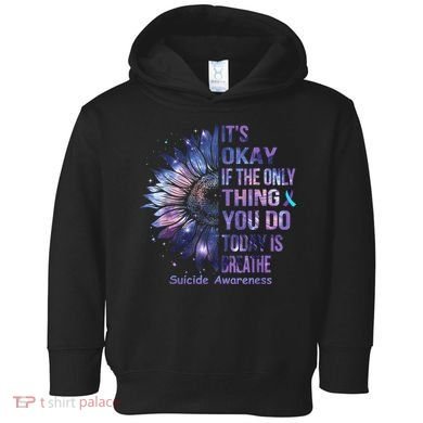 Its Okay If The Only Thing You Do Today Is Breathe Toddler Hoodie