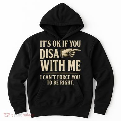 It's OK If You Disagree With Me Hoodie