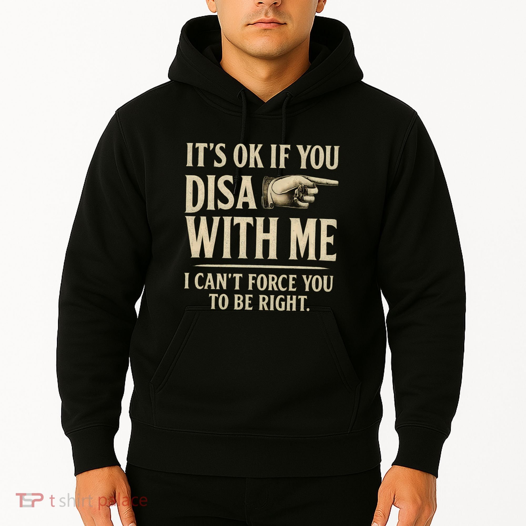 It's OK If You Disagree With Me Hoodie
