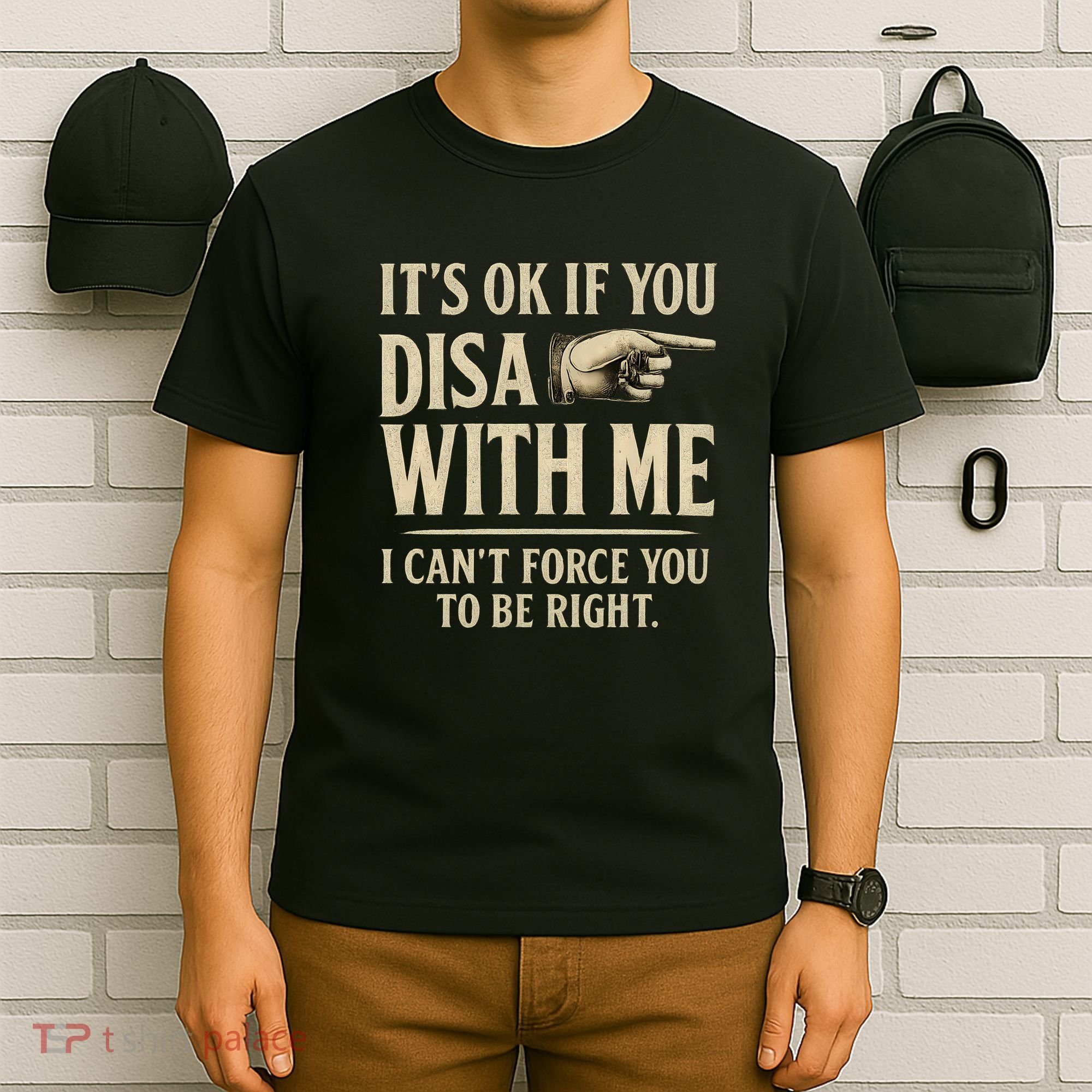 It's OK If You Disagree With Me T-Shirt