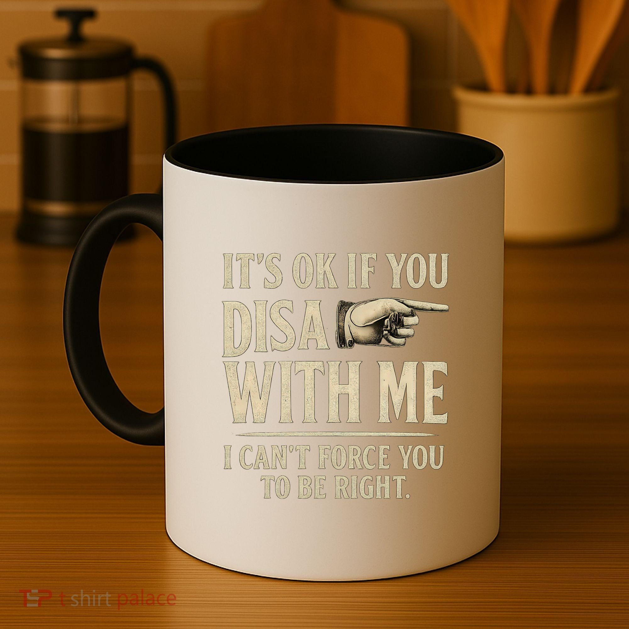 It's OK If You Disagree With Me Coffee Mug
