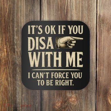 It's OK If You Disagree With Me Coaster